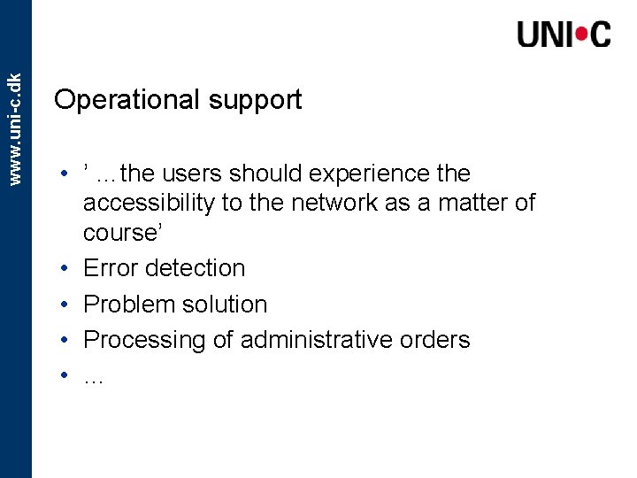 www. uni-c. dk Operational support • ’ …the users should experience the accessibility to