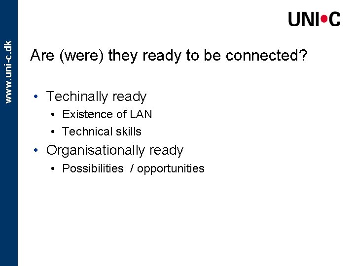 www. uni-c. dk Are (were) they ready to be connected? • Techinally ready •
