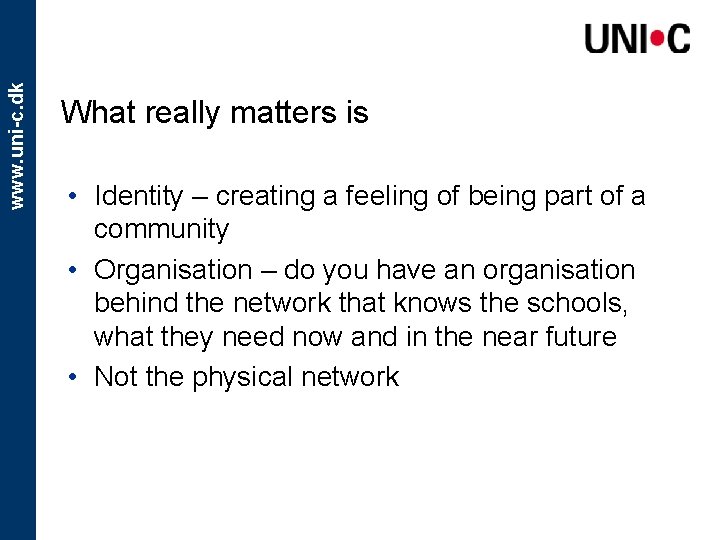 www. uni-c. dk What really matters is • Identity – creating a feeling of