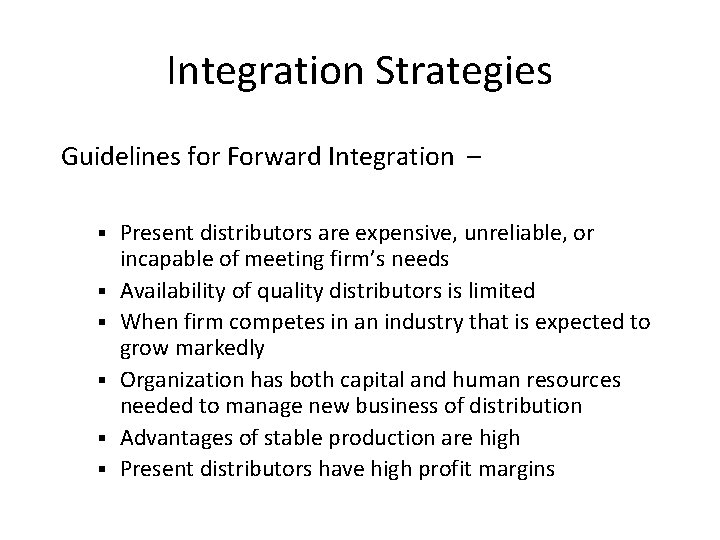 Integration Strategies Guidelines for Forward Integration – § § § Present distributors are expensive,