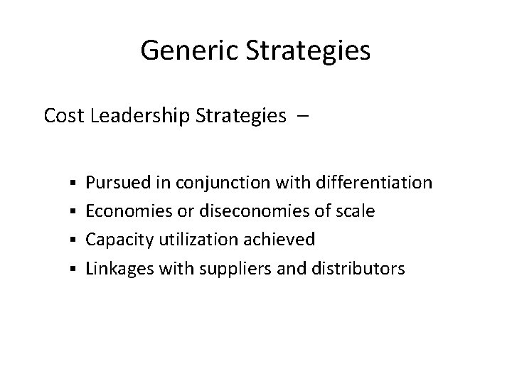 Generic Strategies Cost Leadership Strategies – Pursued in conjunction with differentiation § Economies or