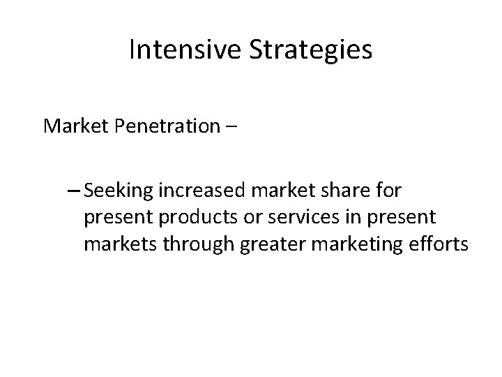 Intensive Strategies Market Penetration – – Seeking increased market share for present products or