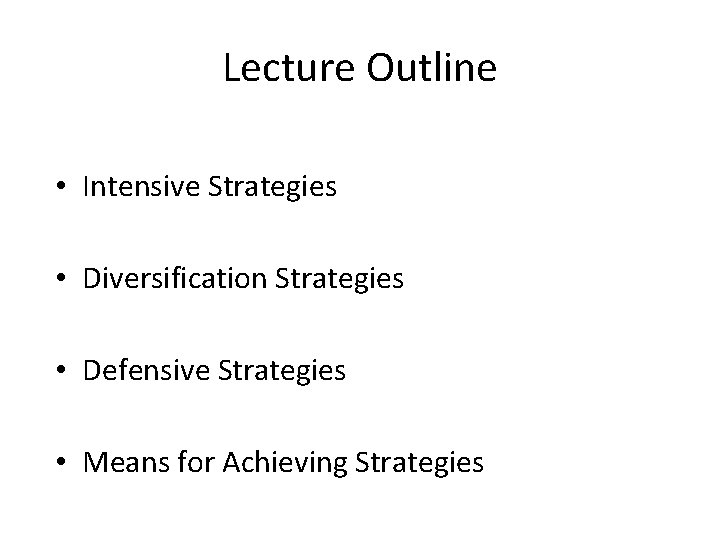 Lecture Outline • Intensive Strategies • Diversification Strategies • Defensive Strategies • Means for
