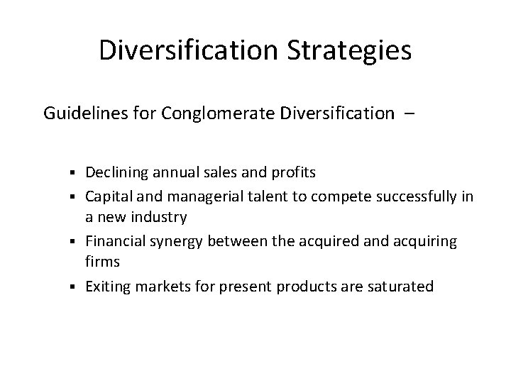 Diversification Strategies Guidelines for Conglomerate Diversification – Declining annual sales and profits § Capital