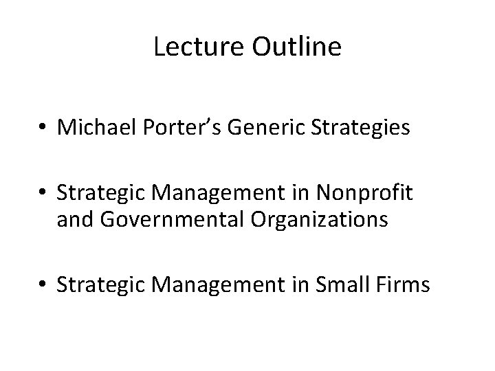 Lecture Outline • Michael Porter’s Generic Strategies • Strategic Management in Nonprofit and Governmental