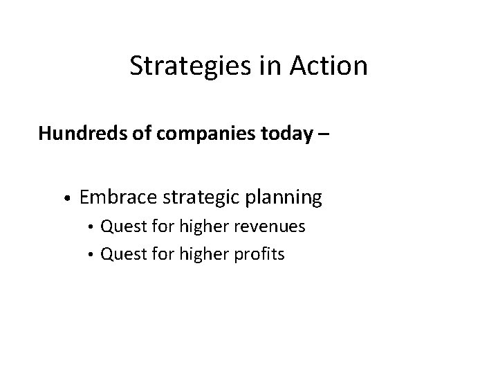 Strategies in Action Hundreds of companies today – • Embrace strategic planning Quest for