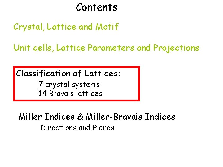 Contents Crystal, Lattice and Motif Unit cells, Lattice Parameters and Projections Classification of Lattices: