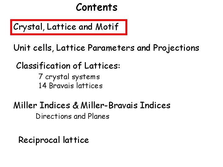 Contents Crystal, Lattice and Motif Unit cells, Lattice Parameters and Projections Classification of Lattices: