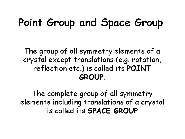 Point Group and Space Group The group of all symmetry elements of a crystal