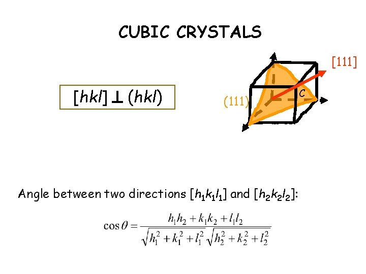 CUBIC CRYSTALS [111] [hkl] (hkl) (111) Angle between two directions [h 1 k 1