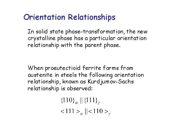 Orientation Relationships In solid state phase-transformation, the new crystalline phase has a particular orientation