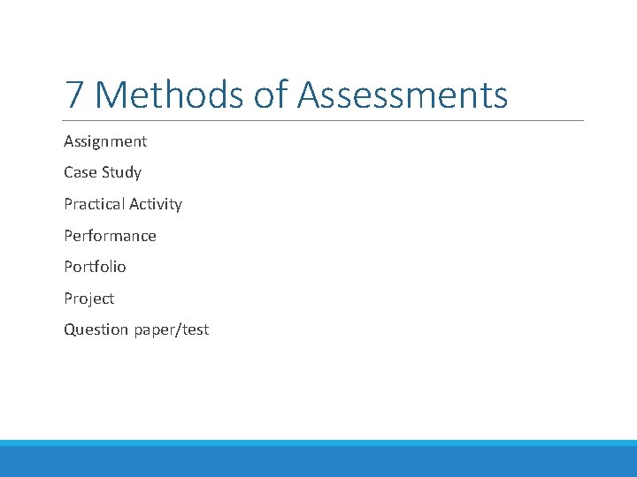 7 Methods of Assessments Assignment Case Study Practical Activity Performance Portfolio Project Question paper/test