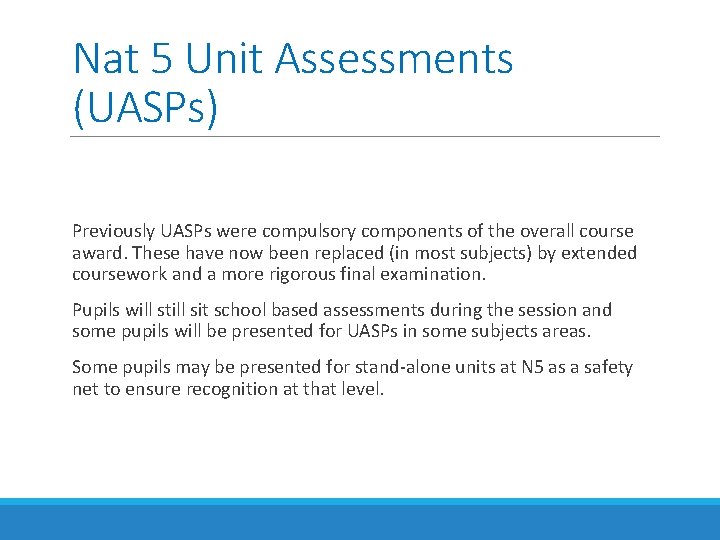 Nat 5 Unit Assessments (UASPs) Previously UASPs were compulsory components of the overall course