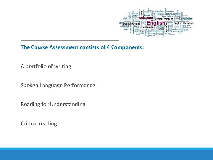 The Course Assessment consists of 4 Components: A portfolio of writing Spoken Language Performance