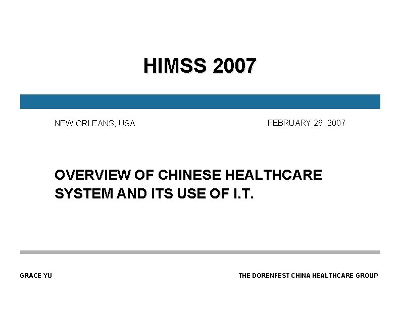 HIMSS 2007 NEW ORLEANS, USA FEBRUARY 26, 2007 OVERVIEW OF CHINESE HEALTHCARE SYSTEM AND