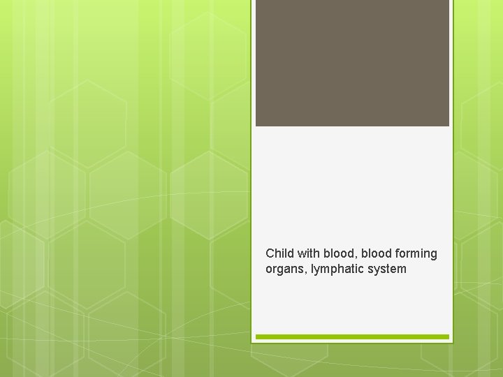 Child with blood, blood forming organs, lymphatic system 