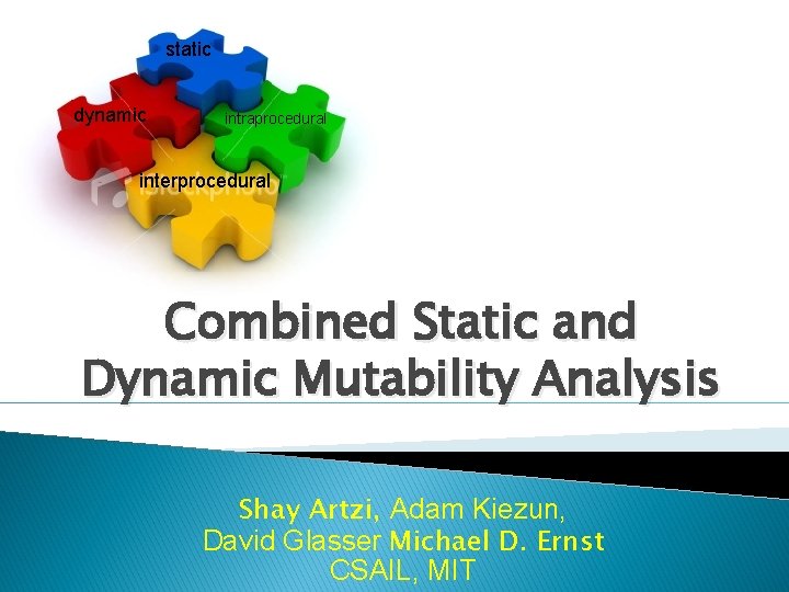 static dynamic intraprocedural interprocedural Combined Static and Dynamic Mutability Analysis Shay Artzi, Adam Kiezun,