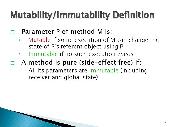 Mutability/Immutability Definition � ◦ ◦ � ◦ Parameter P of method M is: Mutable