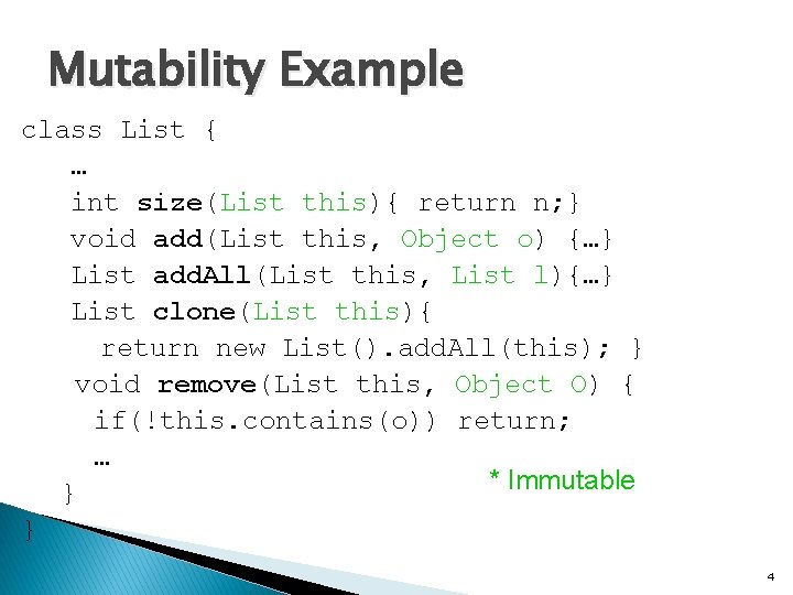 Mutability Example class List { … int size(List this){ return n; } void add(List
