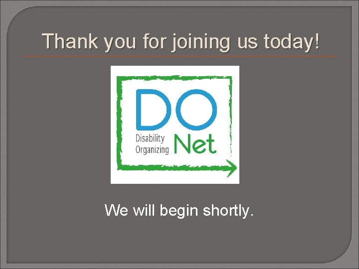 Thank you for joining us today! We will begin shortly. 