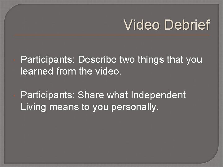 Video Debrief Participants: Describe two things that you learned from the video. Participants: Share