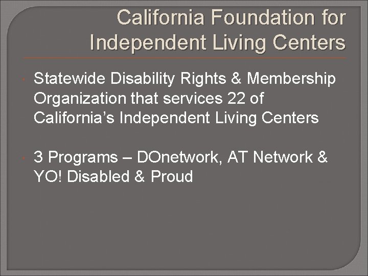 California Foundation for Independent Living Centers Statewide Disability Rights & Membership Organization that services