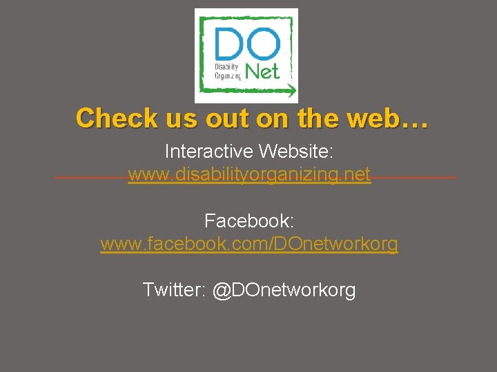 Check us out on the web… Interactive Website: www. disabilityorganizing. net Facebook: www. facebook.