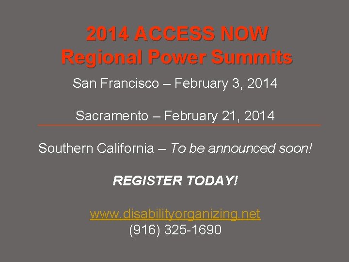 2014 ACCESS NOW Regional Power Summits San Francisco – February 3, 2014 Sacramento –