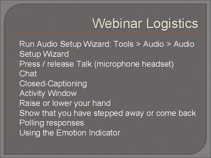 Webinar Logistics Run Audio Setup Wizard: Tools > Audio Setup Wizard Press / release