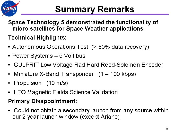 Summary Remarks Space Technology 5 demonstrated the functionality of micro-satellites for Space Weather applications.