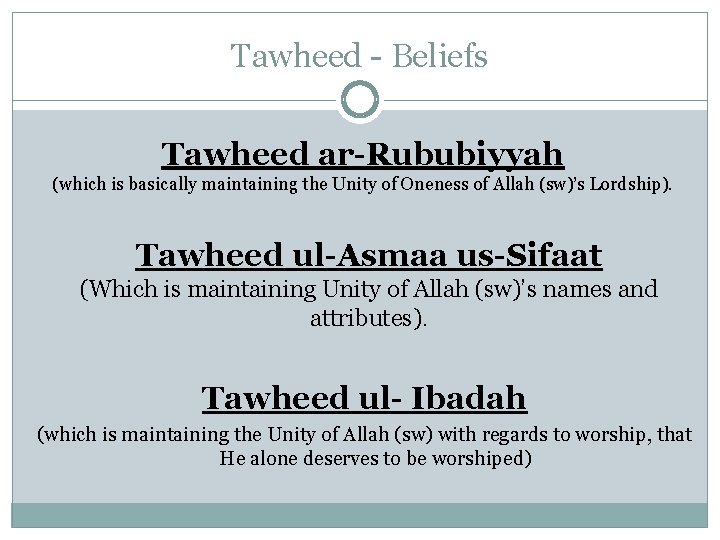 Tawheed - Beliefs Tawheed ar-Rububiyyah (which is basically maintaining the Unity of Oneness of