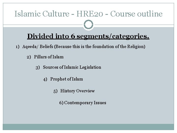 Islamic Culture - HRE 20 - Course outline Divided into 6 segments/categories. 1) Aqeeda/