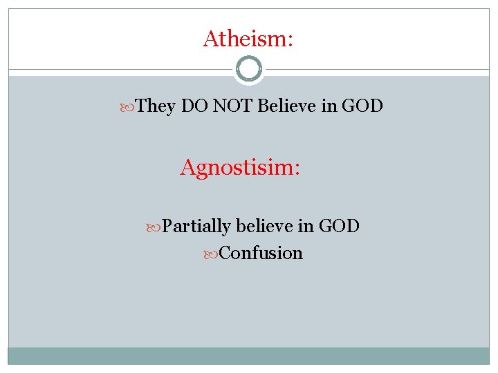 Atheism: They DO NOT Believe in GOD Agnostisim: Partially believe in GOD Confusion 