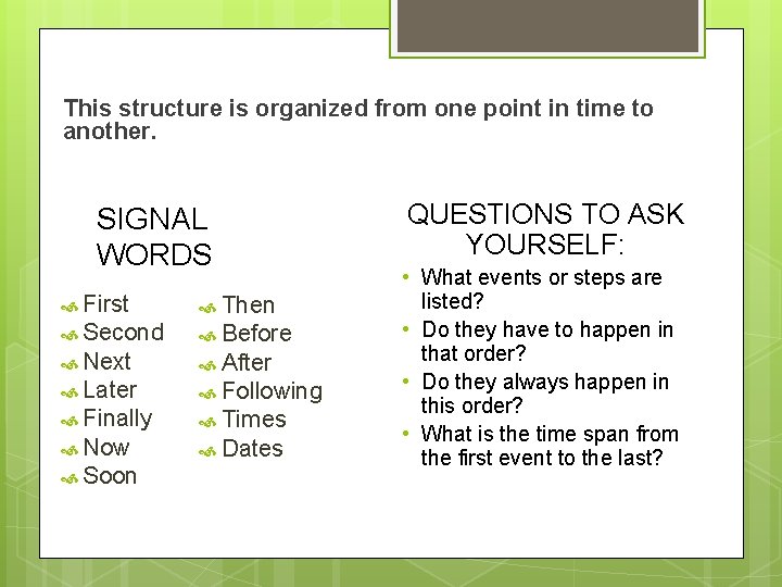 This structure is organized from one point in time to another. SIGNAL WORDS First