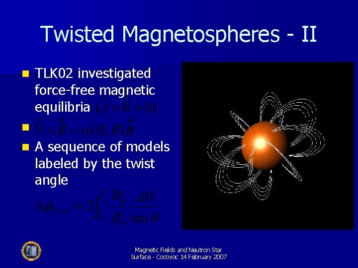 Twisted Magnetospheres - II n TLK 02 investigated force-free magnetic equilibria n n A