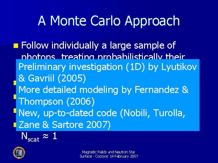 A Monte Carlo Approach n Follow individually a large sample of photons, treating probabilistically