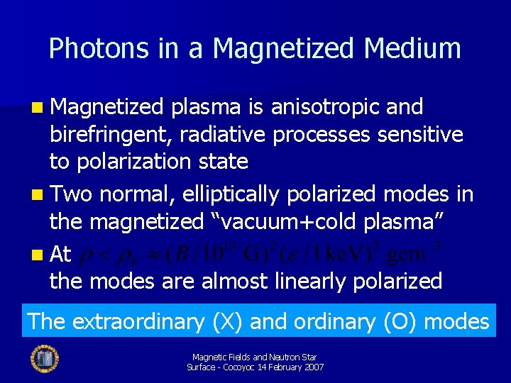 Photons in a Magnetized Medium n Magnetized plasma is anisotropic and birefringent, radiative processes