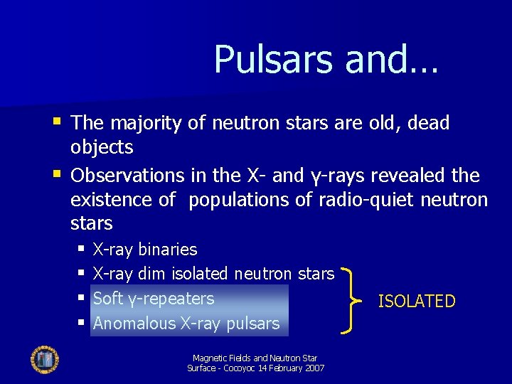 Pulsars and… § The majority of neutron stars are old, dead objects § Observations