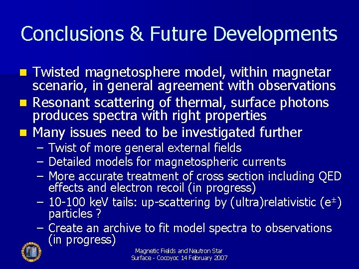 Conclusions & Future Developments Twisted magnetosphere model, within magnetar scenario, in general agreement with