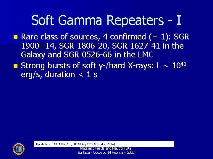 Soft Gamma Repeaters - I Rare class of sources, 4 confirmed (+ 1): SGR