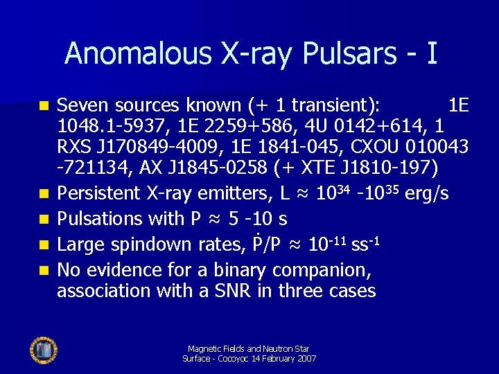 Anomalous X-ray Pulsars - I n n n Seven sources known (+ 1 transient):
