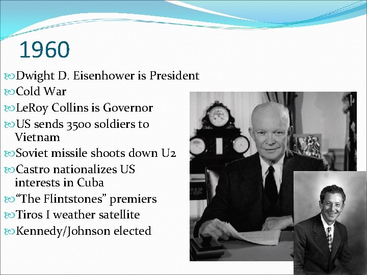 1960 Dwight D. Eisenhower is President Cold War Le. Roy Collins is Governor US