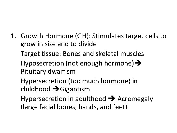 1. Growth Hormone (GH): Stimulates target cells to grow in size and to divide