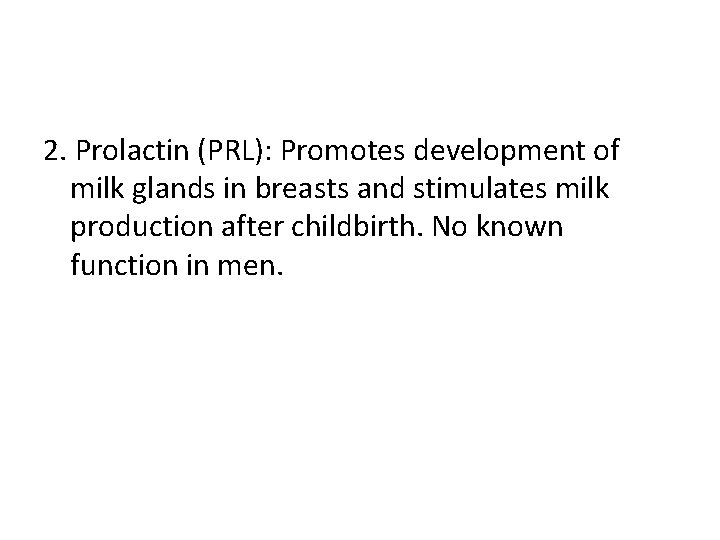 2. Prolactin (PRL): Promotes development of milk glands in breasts and stimulates milk production