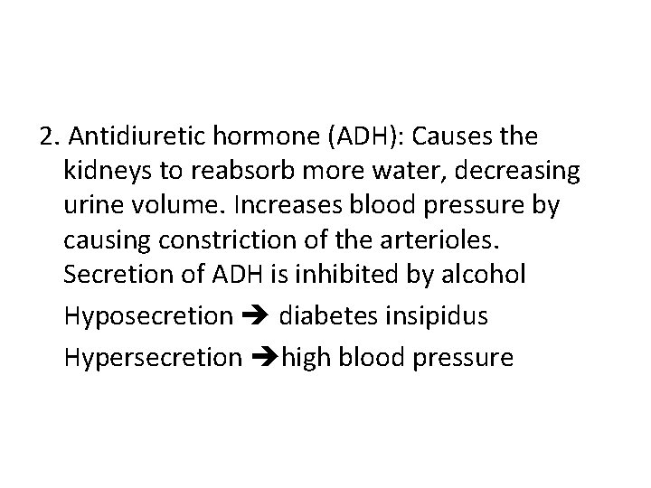 2. Antidiuretic hormone (ADH): Causes the kidneys to reabsorb more water, decreasing urine volume.