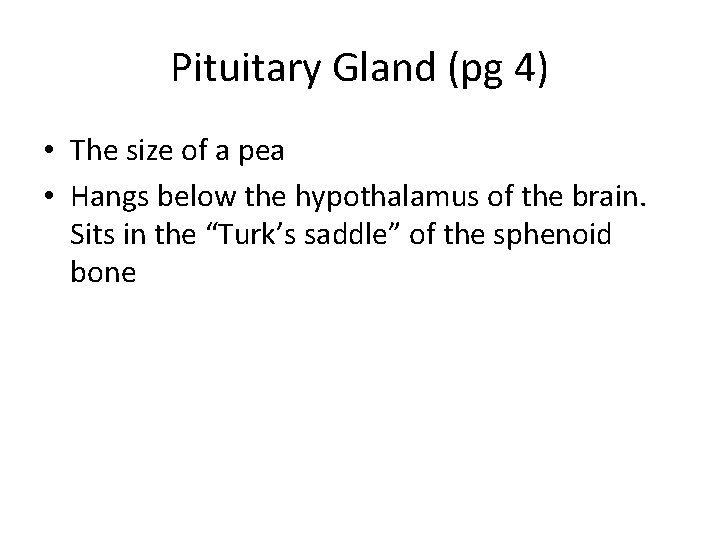 Pituitary Gland (pg 4) • The size of a pea • Hangs below the