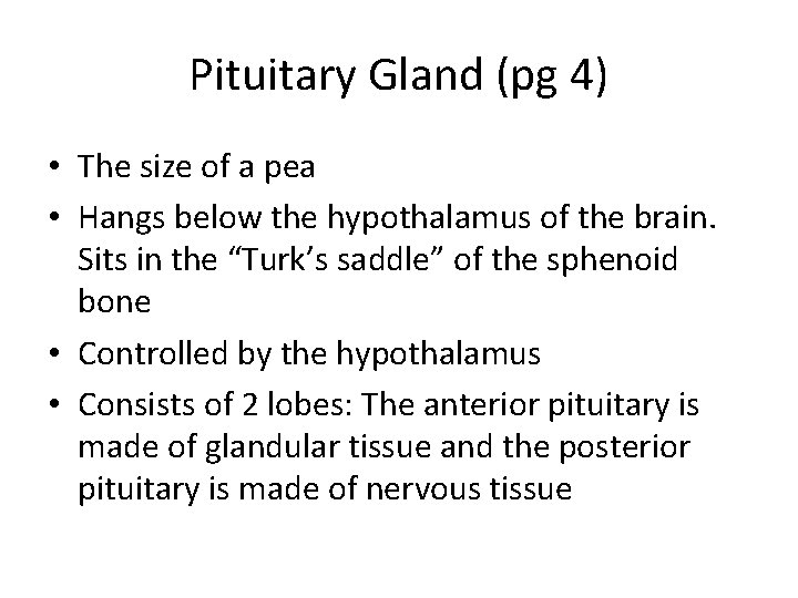 Pituitary Gland (pg 4) • The size of a pea • Hangs below the