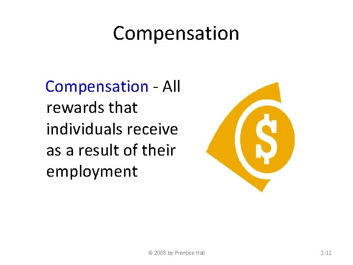 Compensation - All rewards that individuals receive as a result of their employment ©