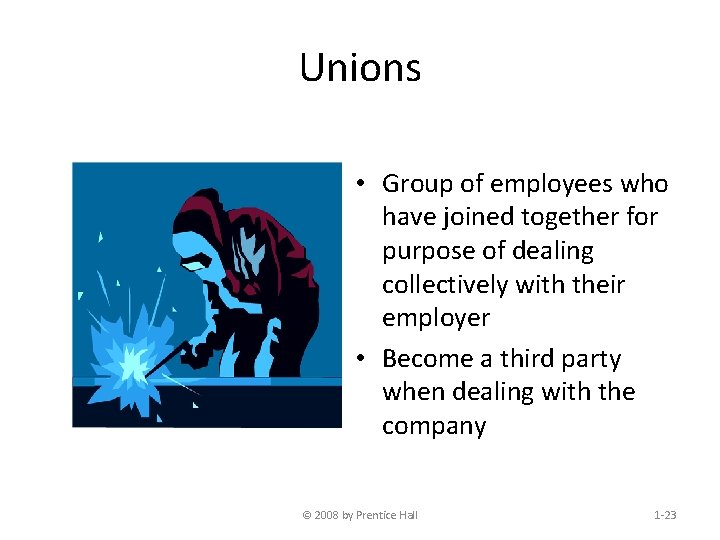 Unions • Group of employees who have joined together for purpose of dealing collectively