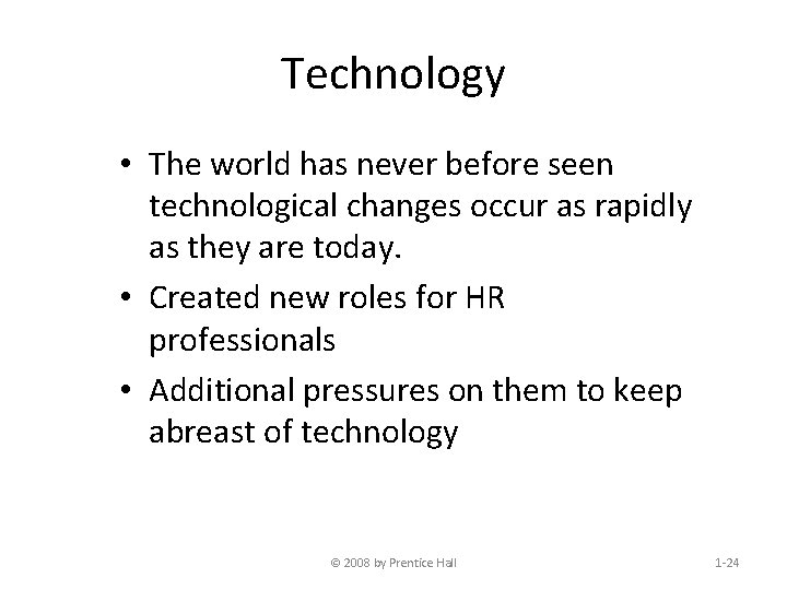 Technology • The world has never before seen technological changes occur as rapidly as
